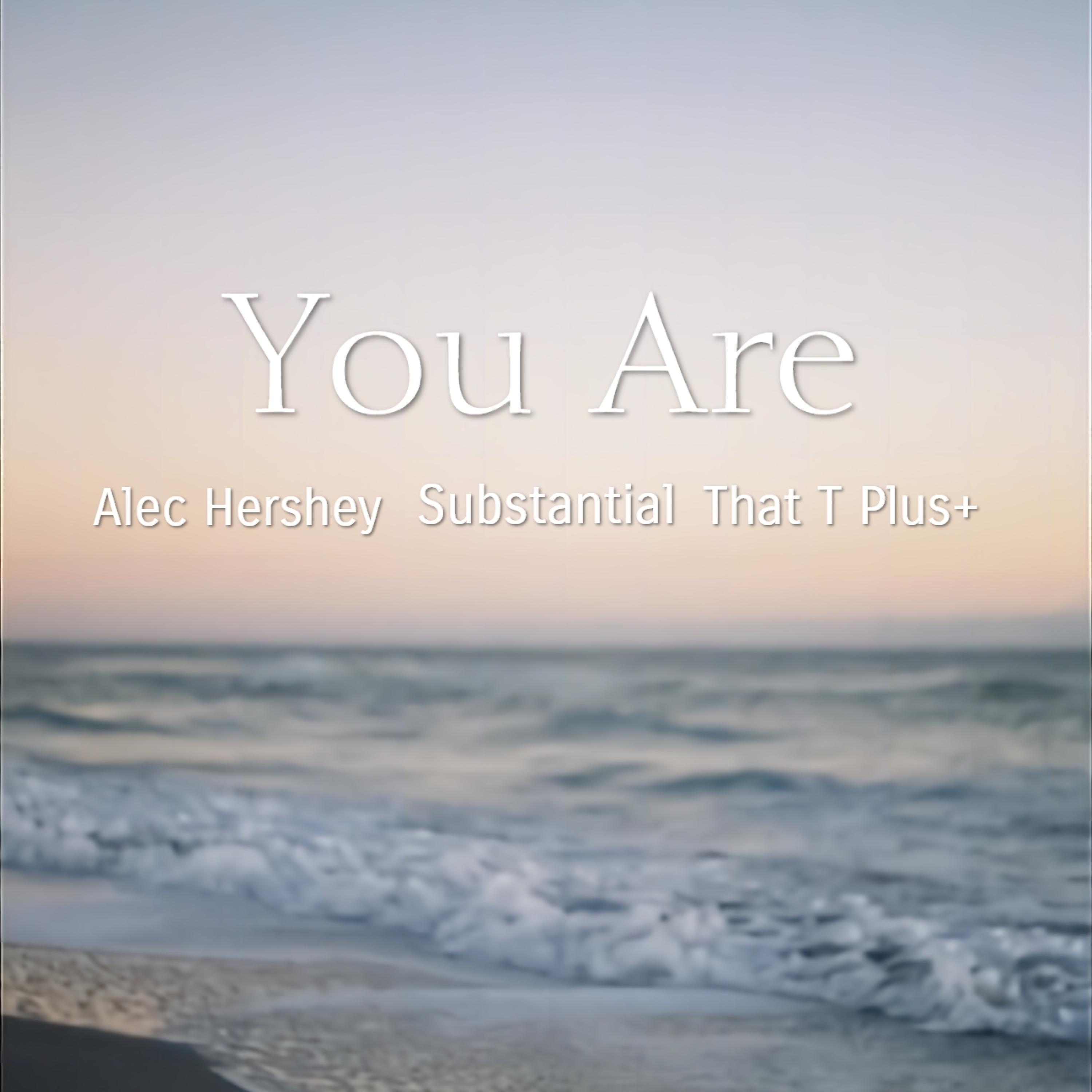 Alec Hershey - You Are (feat. Substantial)