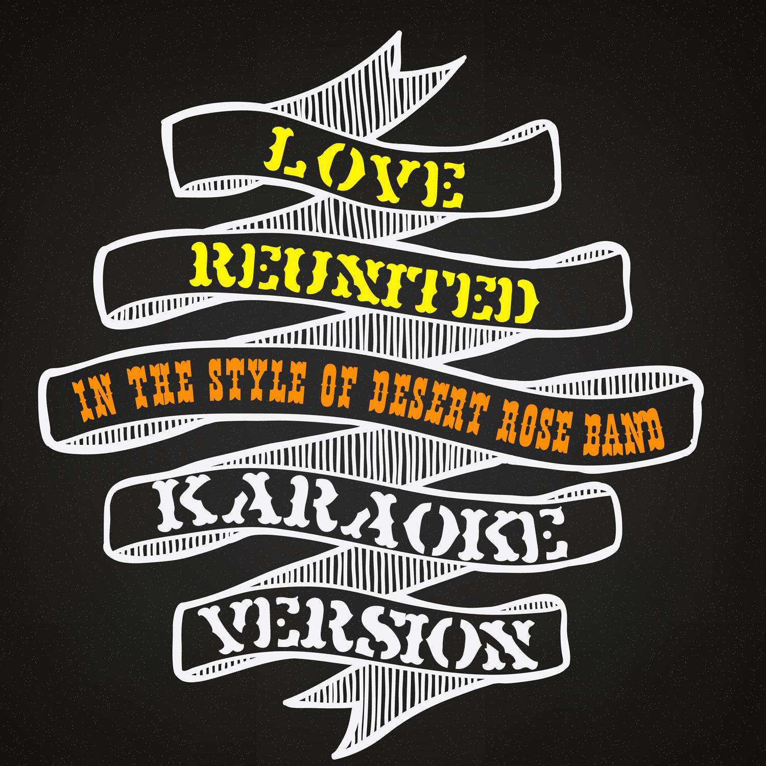 Love Reunited (In the Style of Desert Rose Band) [Karaoke Version] - Single专辑