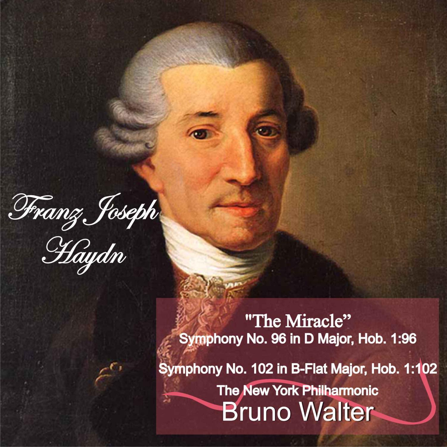 Haydn: "The Miracle" Symphony No. 96 in D Major, Hob. 1:96 - Symphony No. 102 in B-Flat Major, Hob. 1:102