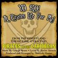 Yo Ho, Yo Ho! A Pirate's Life For Me (Theme song From 'Pirates Of The Caribbean')