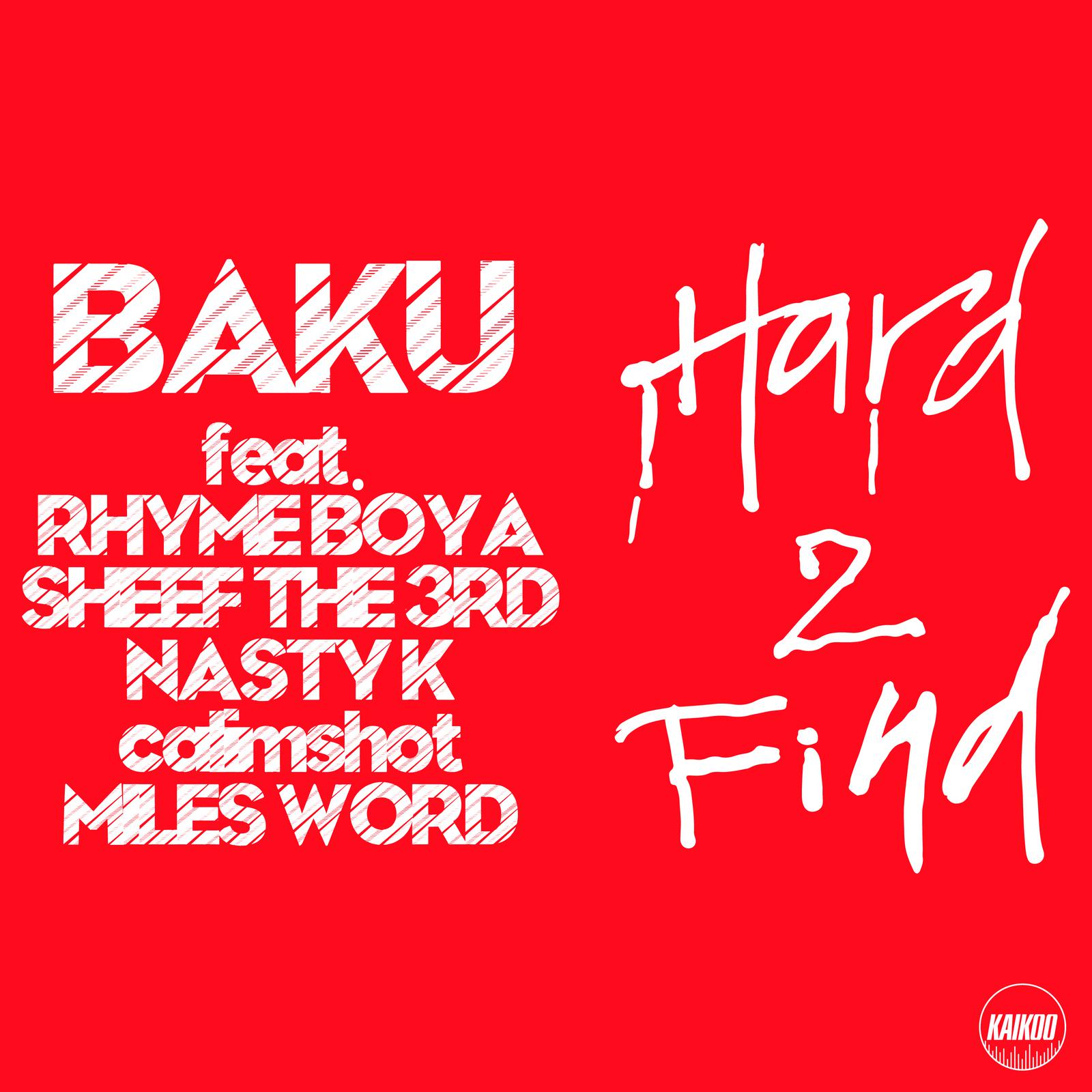 BAKU - Hard 2 Find (feat. RHYME BOYA, SHEEF THE 3RD, NASTY K, calimshot & MILES WORD)