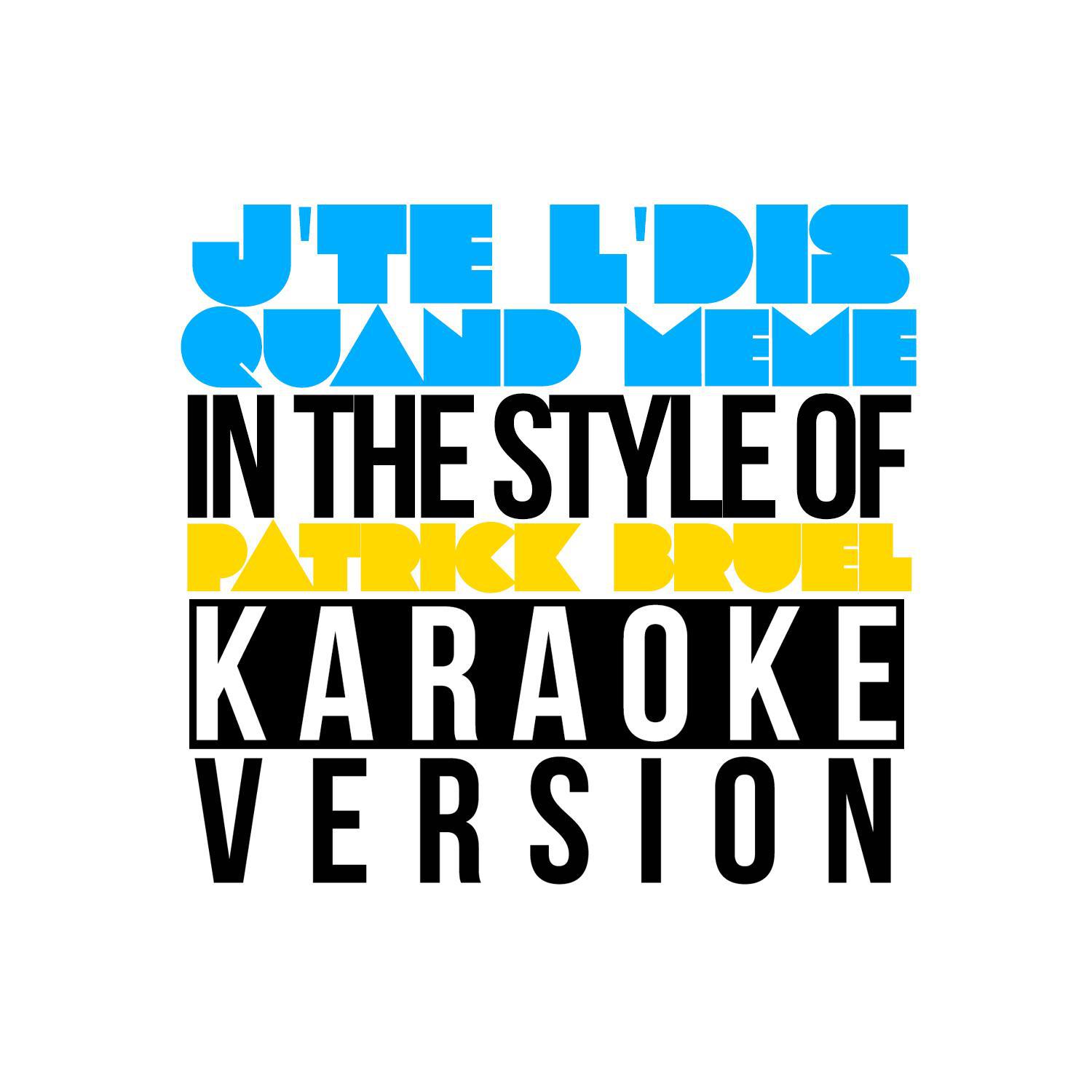 J'te L'dis Quand Meme (In the Style of Patrick Bruel) [Karaoke Version] - Single专辑