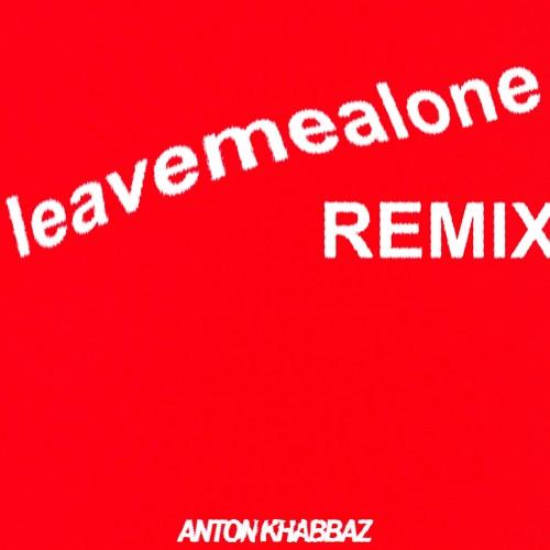 leavemealone (Anton Khabbaz Remix)