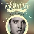 Enjoy The Moment With Elvis Presley