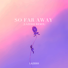 So Far Away (LAZERH Remix)