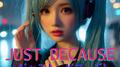 JUST BECAUSE (feat. 初音ミク) [Cover2025Ver.]专辑