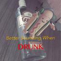 Better Sounding When Drunk专辑