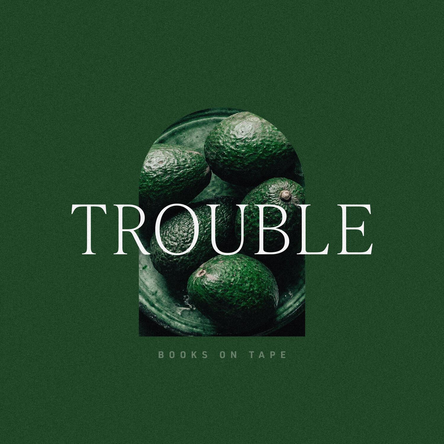 Trouble