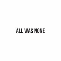 All Was None (feat. Tim Moyo)