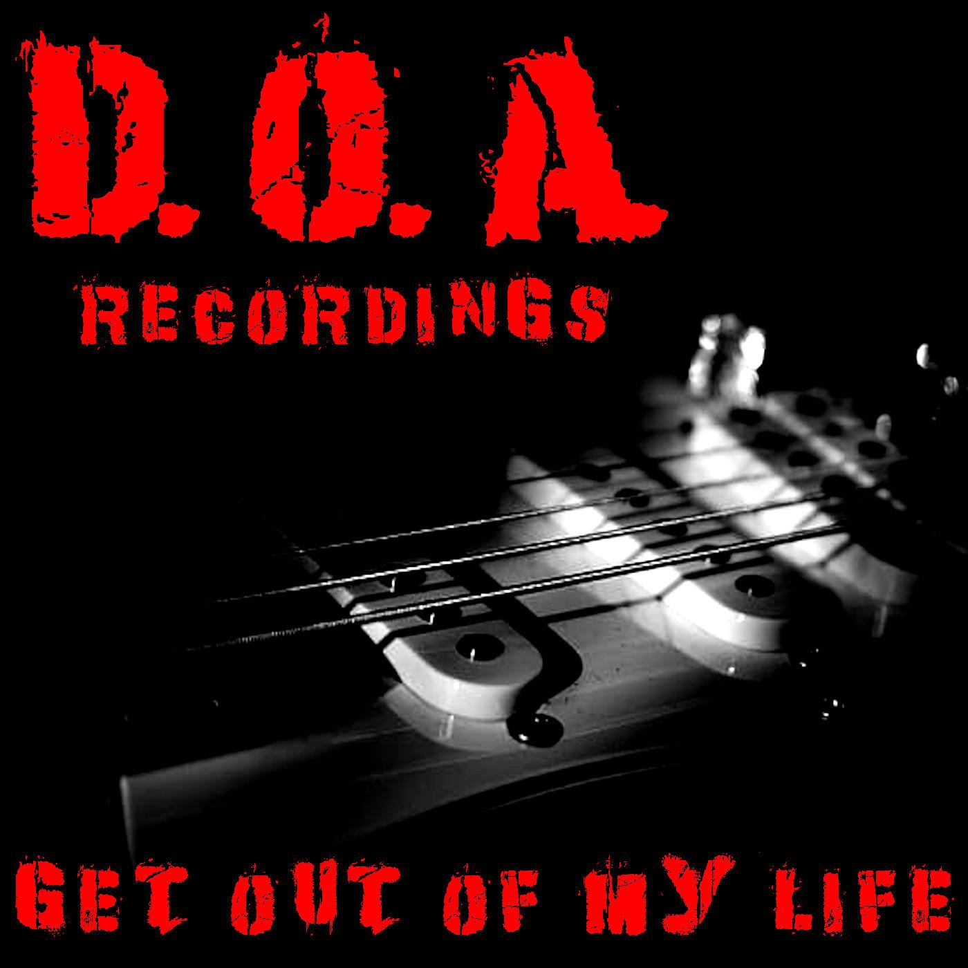 Get Out Of My Life D.O.A. Recordings