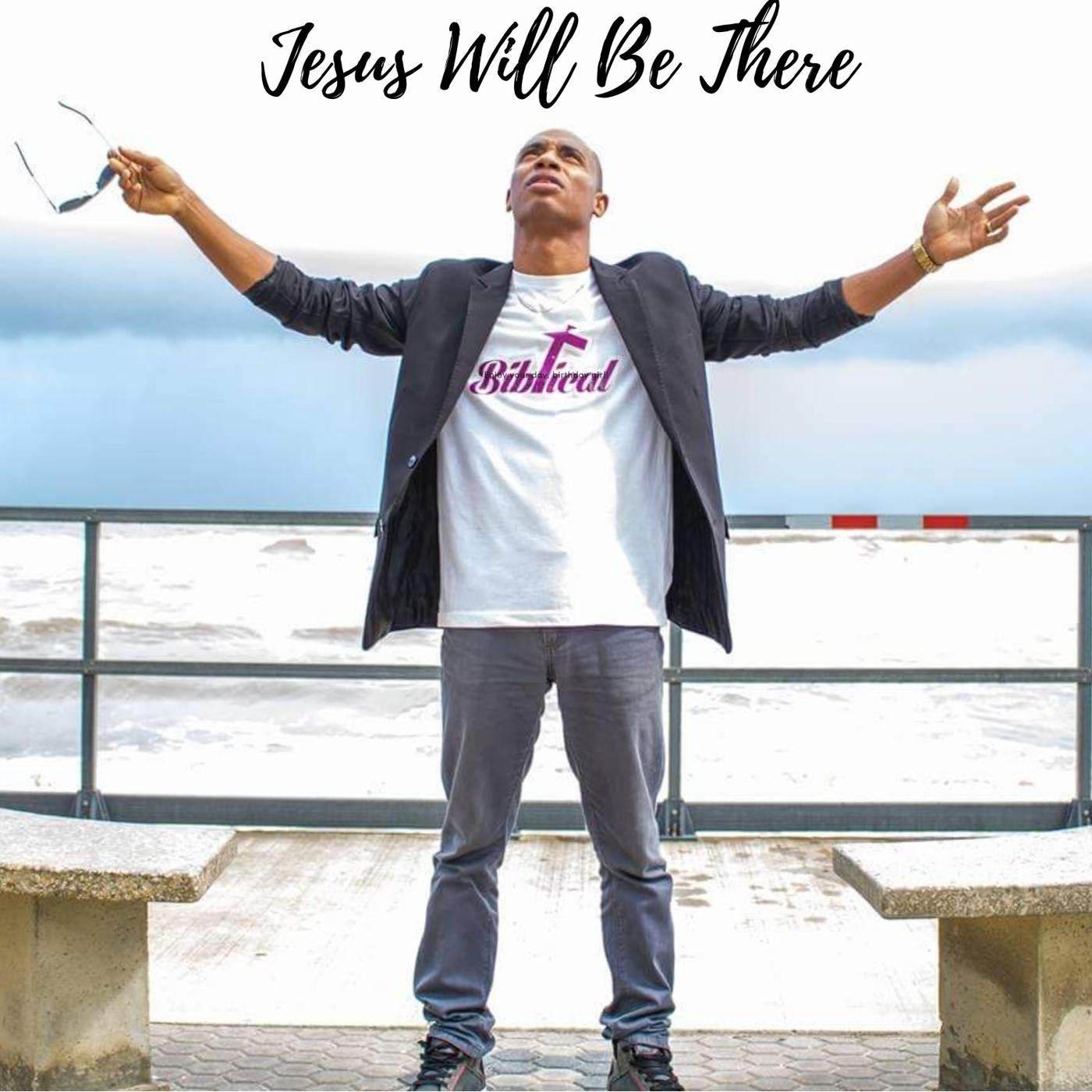 Jesus Will Be There
