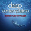 Deep Contemplation: Classical Music for Thought专辑