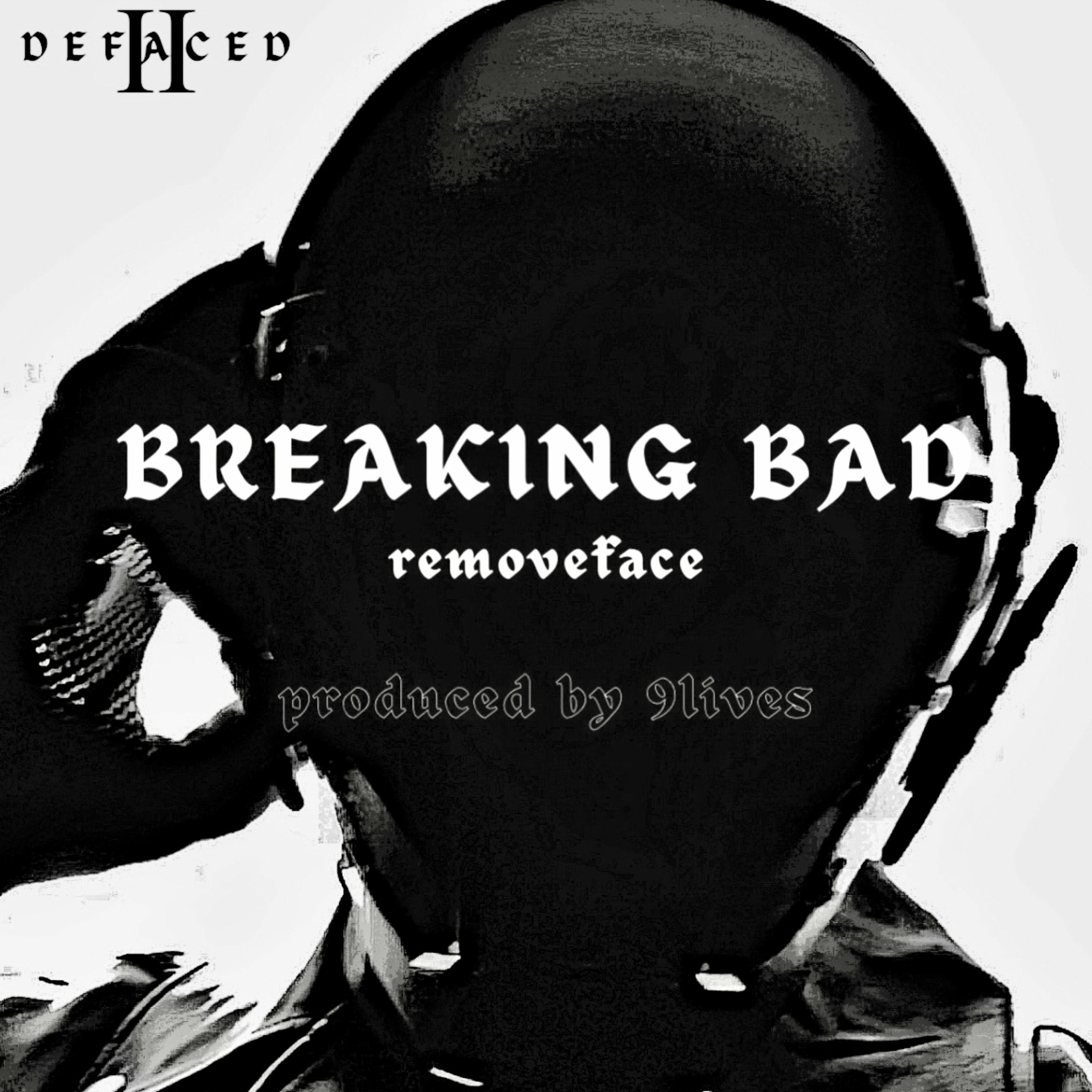 removeface - BREAKING BAD (feat. 9lives)