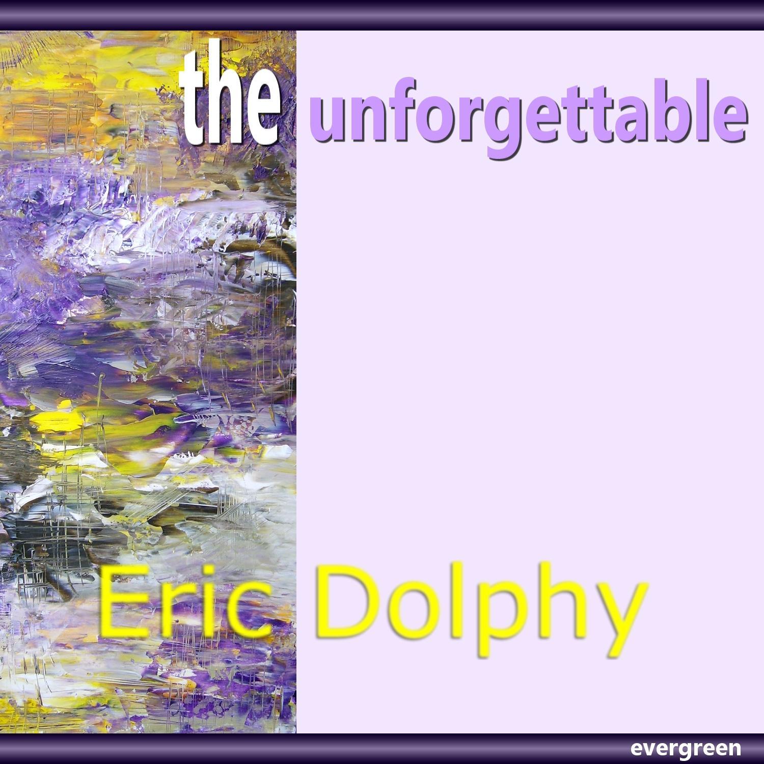 Eric Dolphy – the Unforgettable