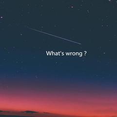 what’s wrong？