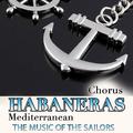 Mediterranean Habaneras Chorus. The Music of the Sailors