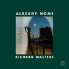 Richard Walters - Already Home