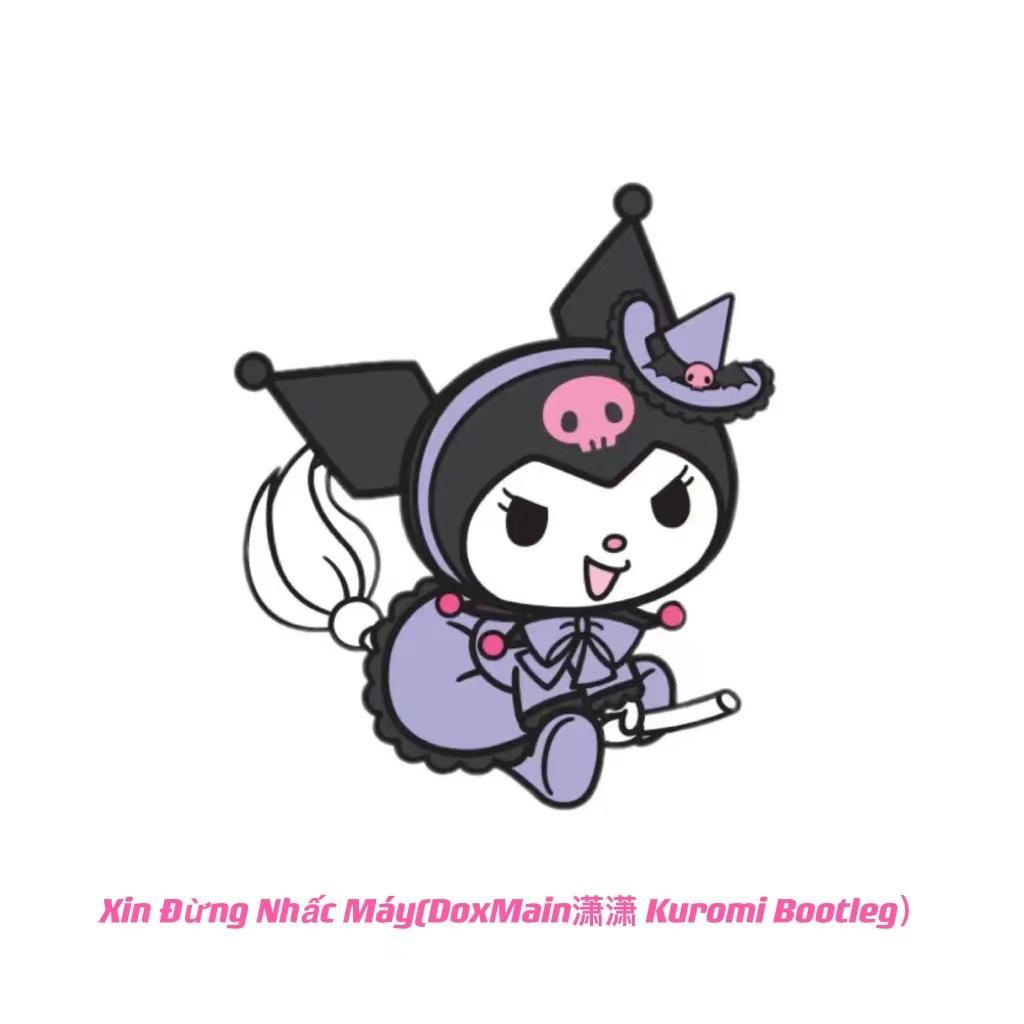 Xin Đừng Nhấc Máy(DoxMain潇潇 Kuromi Bootleg)