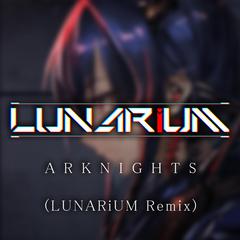 LUNARiUM-Arknights (LUNARiUM 2019 Remake Ver.)（LUNARiUM remix）