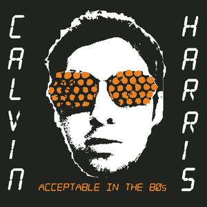 Acceptable In The 80's - Calvin Harris (AM karaoke) 带和声伴奏 （降1半音）