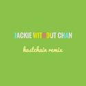 Jackie Without Chan(Kast Chain Remix)