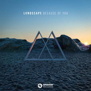 Lvndscape - Because Of You (Radio Edit) (Instrumental) 原版无和声伴奏 （升3半音）