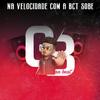 GB No Beat - Na Velocidade Com a Bct Sobe