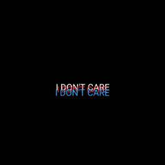 I DON'T CARE