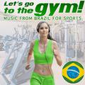 Let's Go to the Gym !.Music from Brazil for Sports