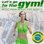 Let's Go to the Gym !.Music from Brazil for Sports专辑