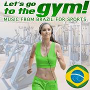 Let's Go to the Gym !.Music from Brazil for Sports