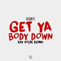 Get Ya Body Down (Ray Volpe Remix)