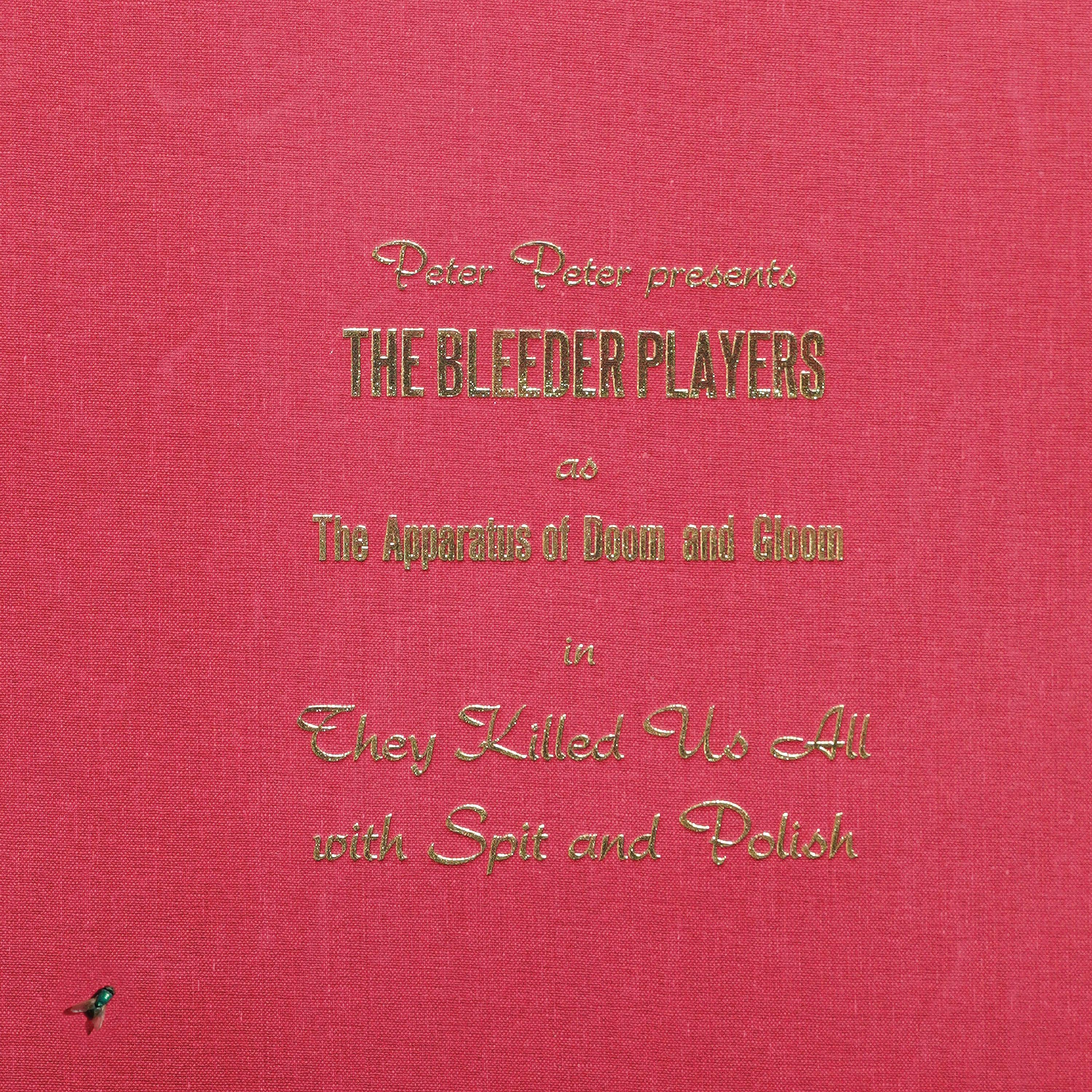 Peter Peter Presents: The Bleeder Players - They Killed Us All With Spit And Polish