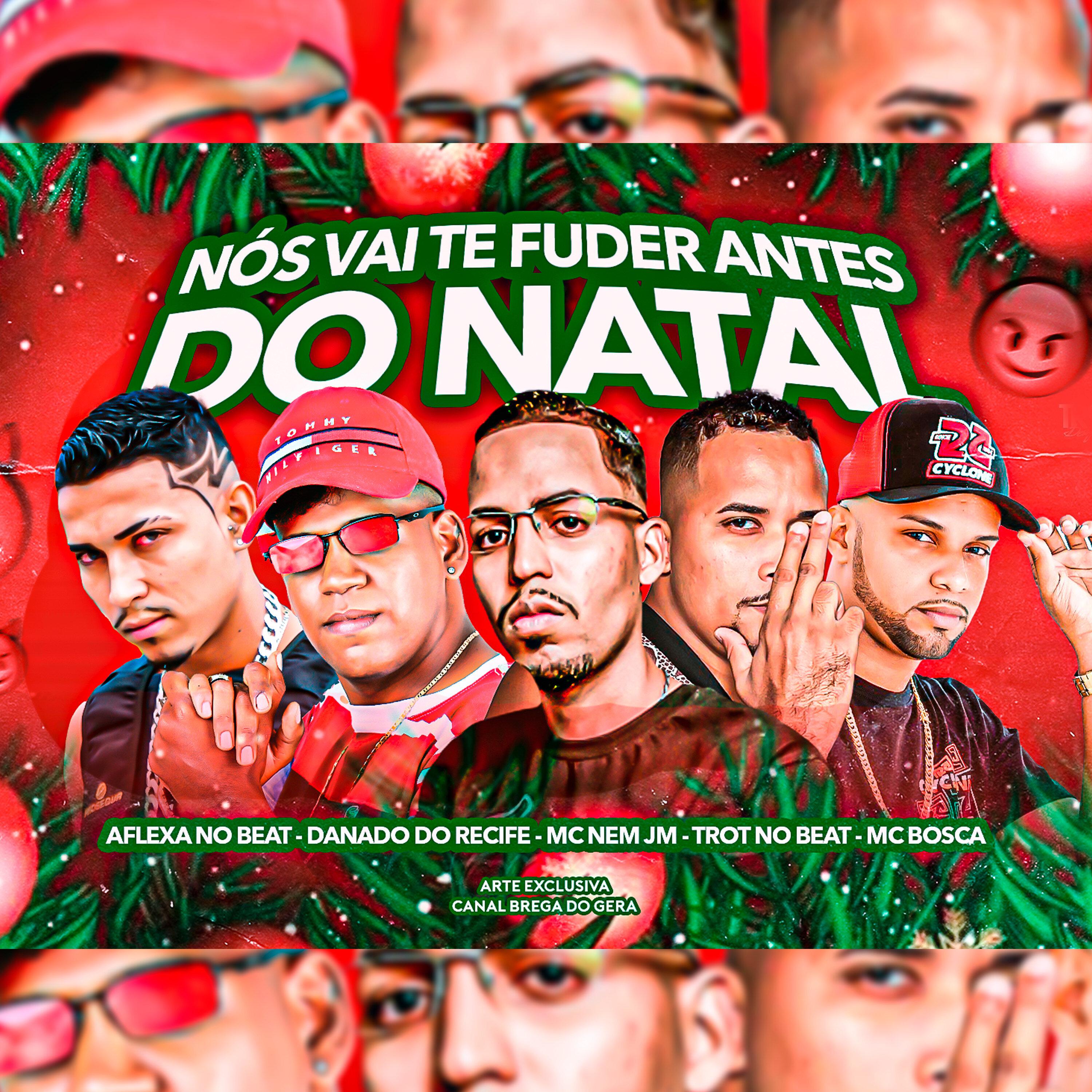 Danado do Recife - Nós Vai Te Fuder Antes do Natal (feat. Mc Bosca & Mc Nem Jm)