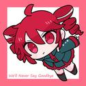 We'll Never Say Goodbye