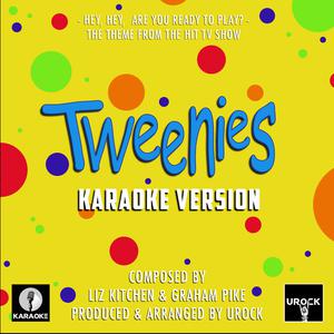 Hey, Hey, Are You Ready To Play - From Tweenies (Ur Karaoke) 原版伴奏