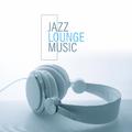 Jazz Lounge Music – Mellow Jazz for Relaxation & Rest, Smooth Music, Coffee Music, Romantic Date, Am