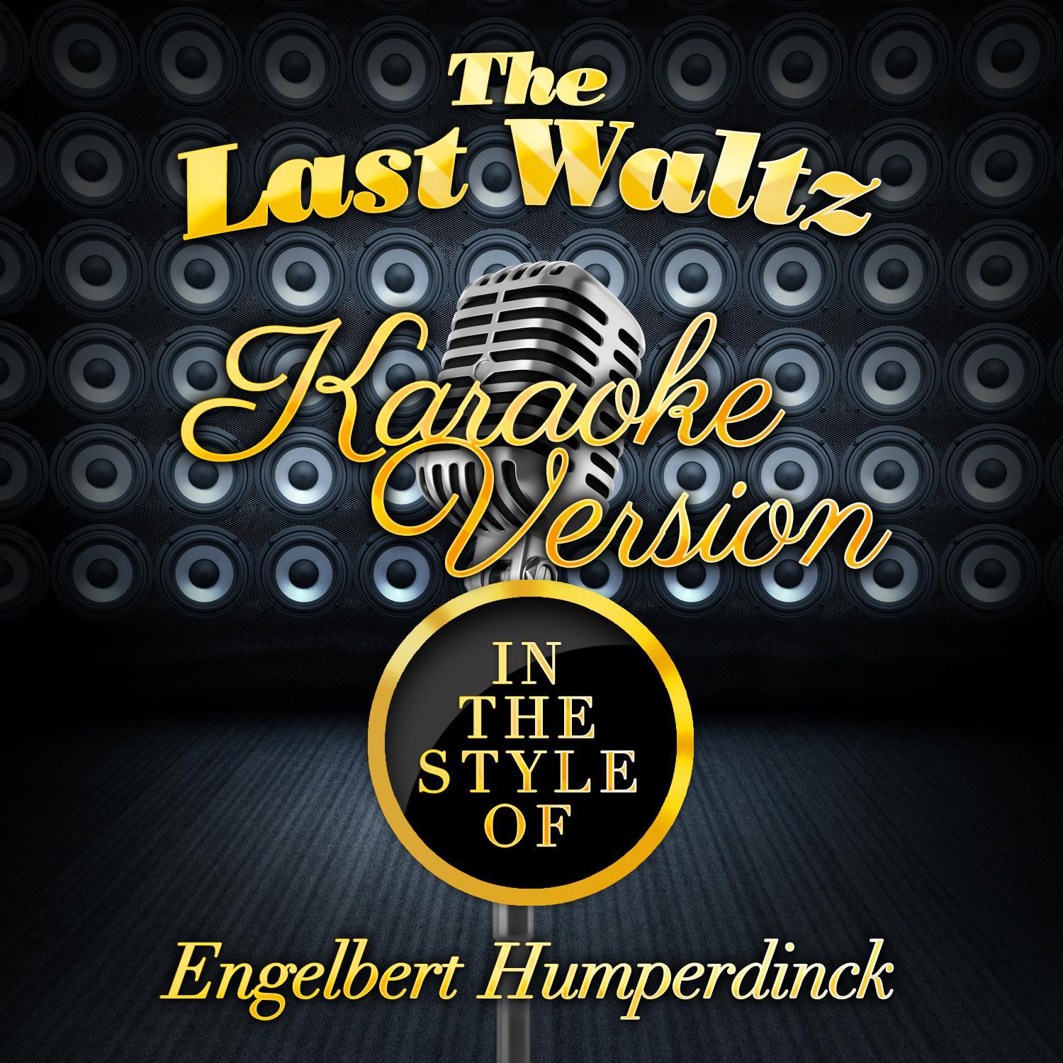 The Last Waltz (In the Style of Engelbert Humperdinck) [Karaoke Version] - Single专辑
