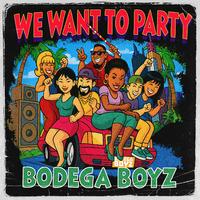 Bodega Boyz - We Want To Party (Quick Hitter) 128