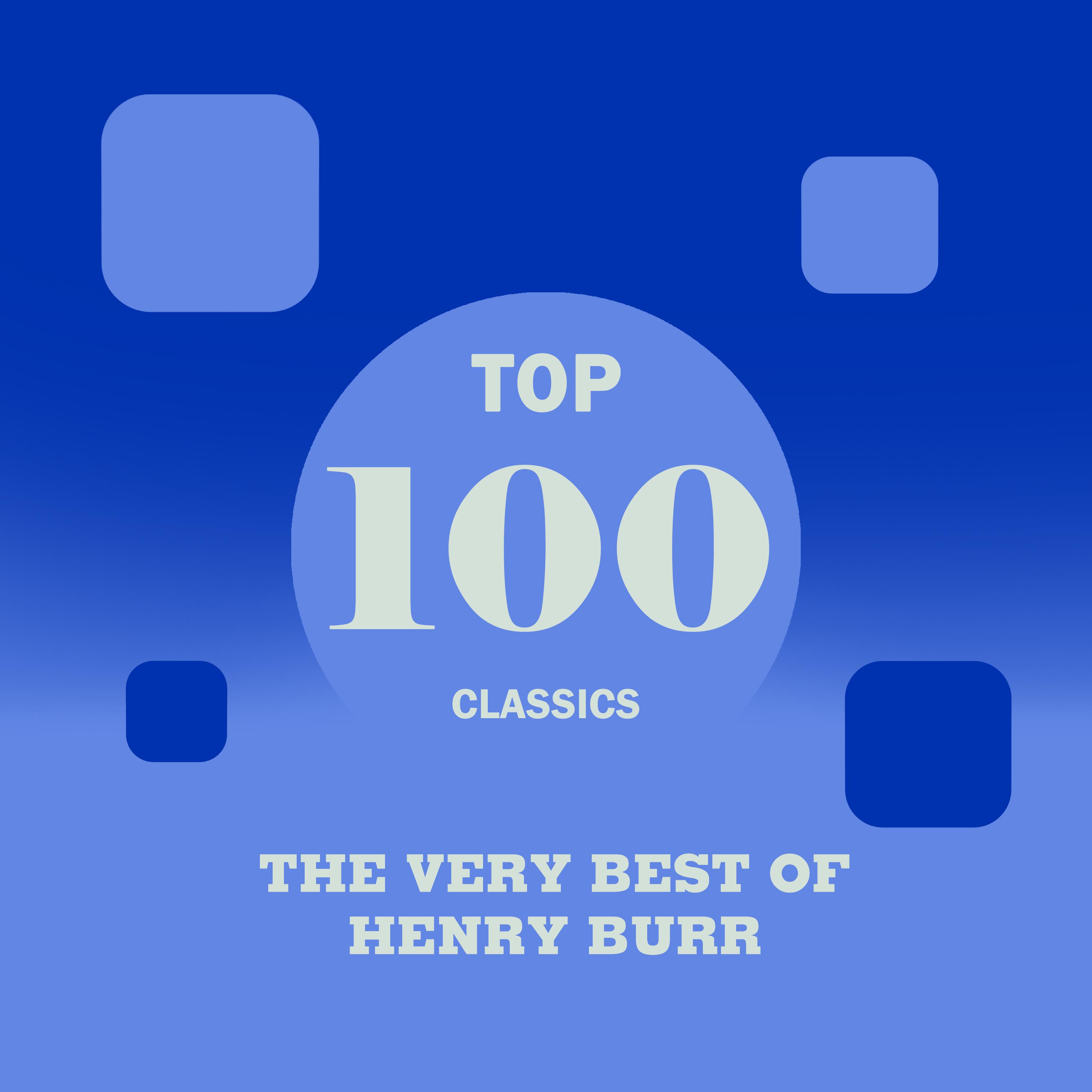 Top 100 Classics - The Very Best of Henry Burr