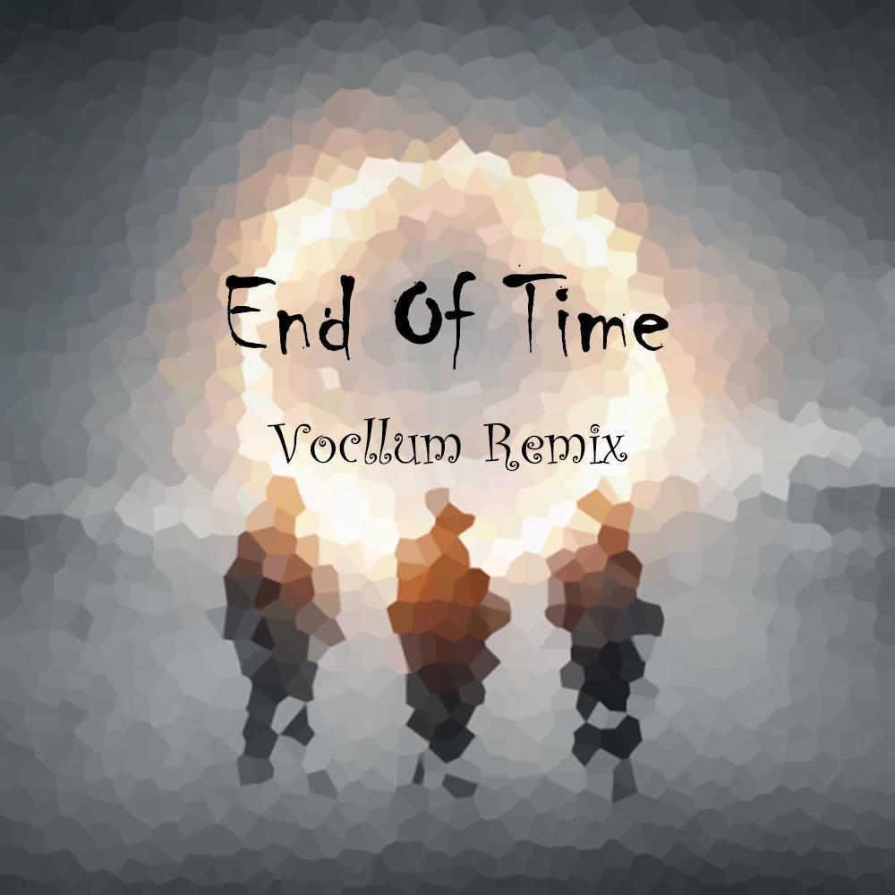 End Of Time(Vocllum Remix)