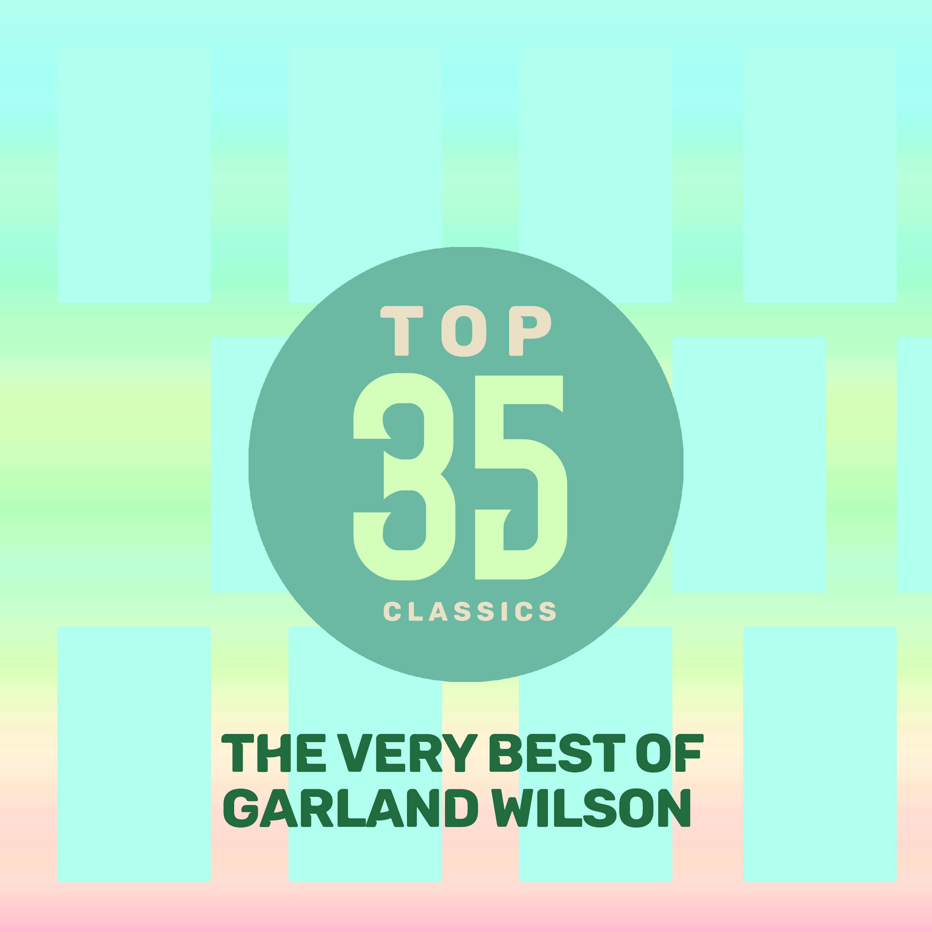 Top 35 Classics - The Very Best of Garland Wilson