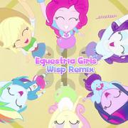 Equestria Girls (Helping Twilight Win The Crown) (Wisp Remix)