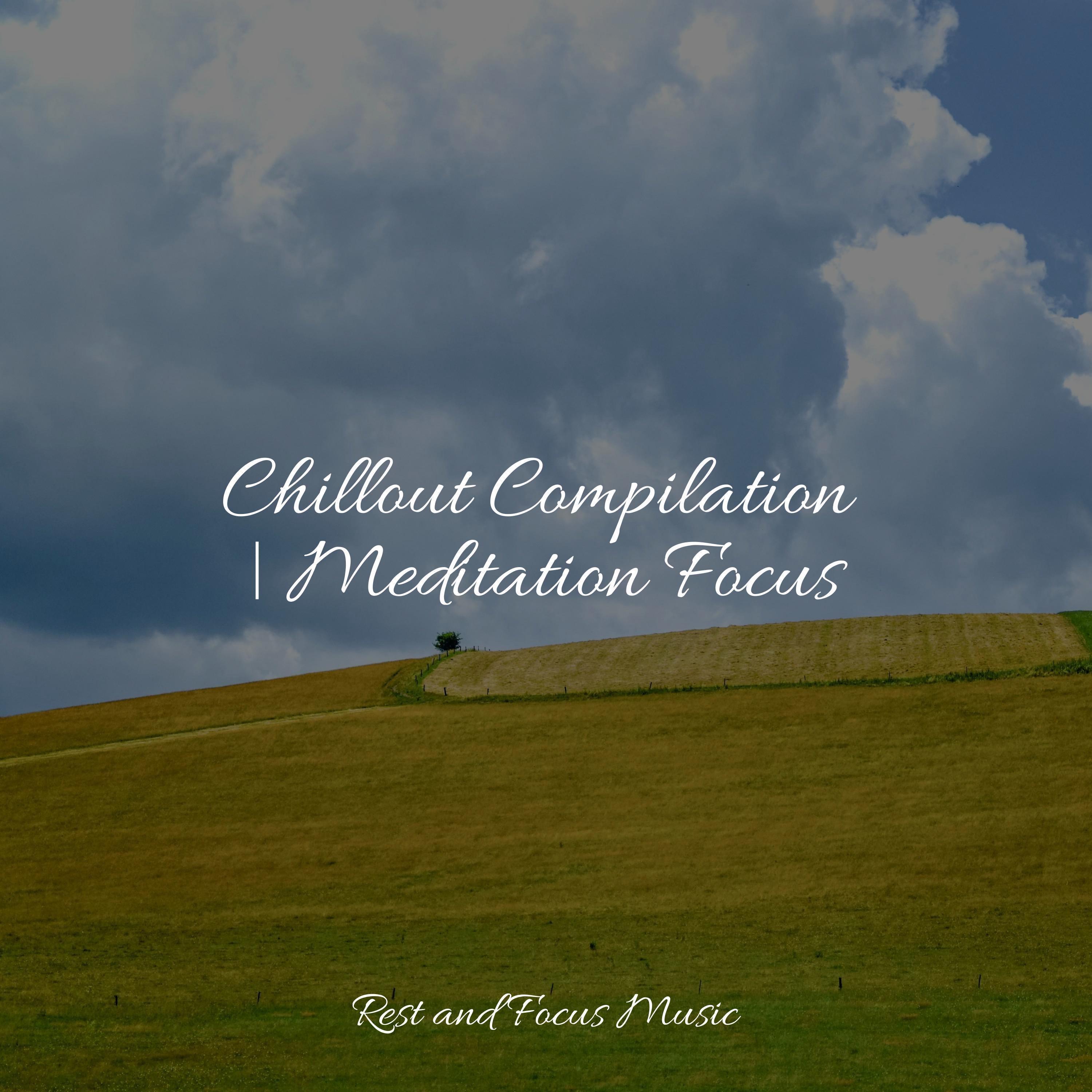 Chillout Compilation | Meditation Focus