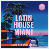 Latin House Miami - Tribal Afro Latin Grooves