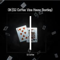 Dj Coffee - Ok（Dj Coffee Vina House Bootleg)