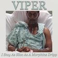 I Stay as Slicc as a Morphine Dripp