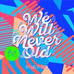 We Will Never Old专辑