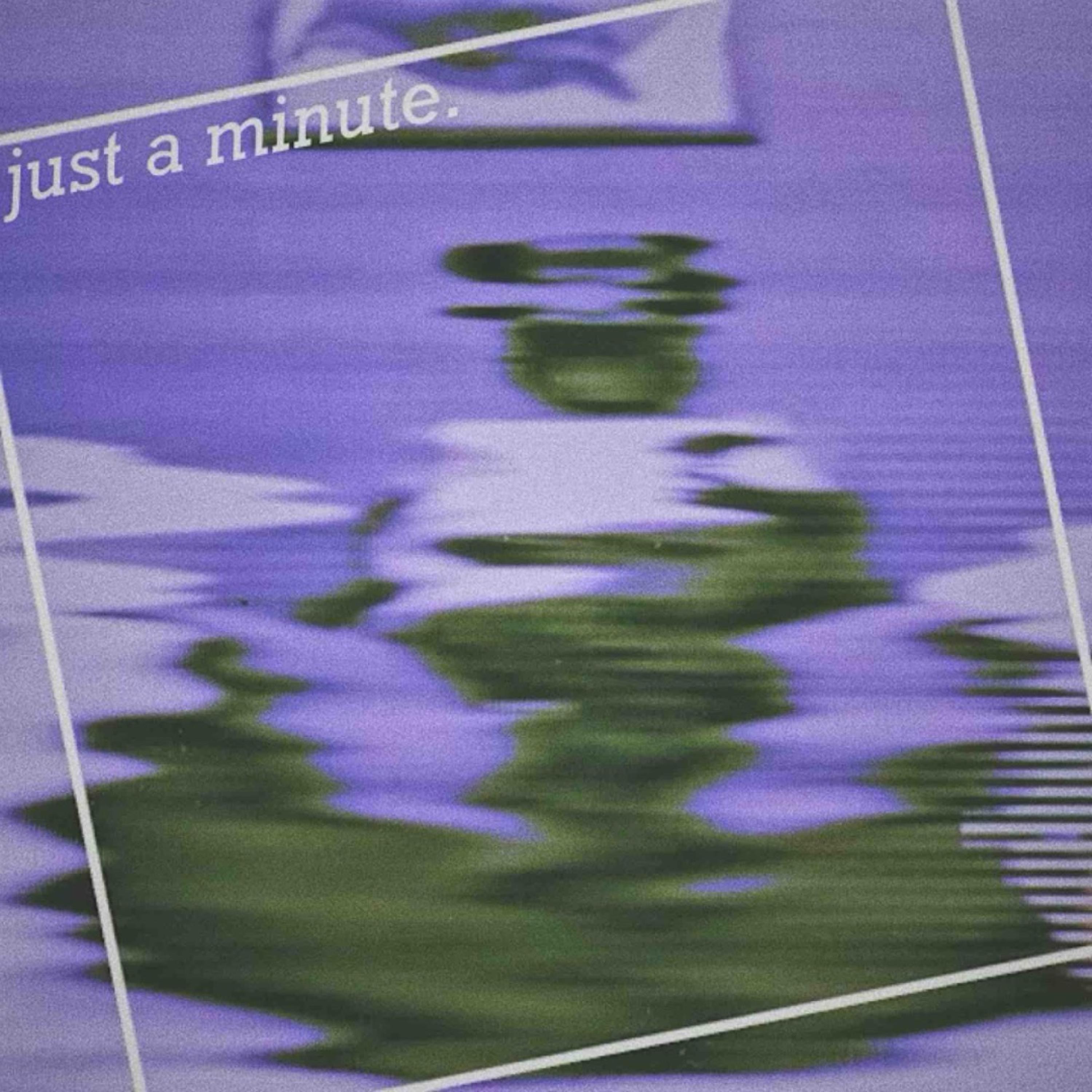 just a minute