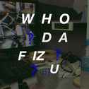 Who da F iz U?!专辑
